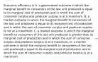 Economic efficiency is A. a government outcome in which the marginal benefit to consumers of the last unit produced is equal to its marginal cost of production and in which the sum of consumer surplus and producer surplus is at a maximum. B. a market outcome in which the marginal benefit to consumers of the last unit produced is equal to its marginal cost of production and in which the sum of consumer surplus and producer surplus is not at a maximum. C. a market outcome in which the marginal benefit to consumers of the last unit produced is greater than its marginal cost of production and in which the sum of consumer surplus and producer surplus is at a maximum. D. a market outcome in which the marginal benefit to consumers of the last unit produced is equal to its marginal cost of production and in which the sum of consumer surplus and producer surplus is at a maximum.