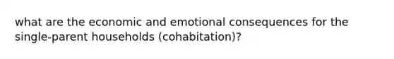 what are the economic and emotional consequences for the single-parent households (cohabitation)?