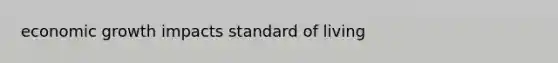 economic growth impacts standard of living