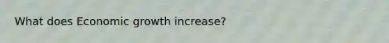 What does Economic growth increase?