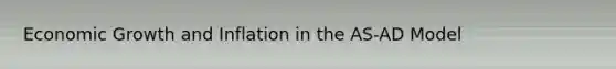 Economic Growth and Inflation in the AS-AD Model