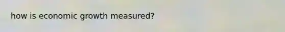 how is economic growth measured?