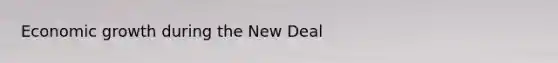 Economic growth during the New Deal