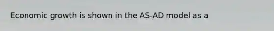 Economic growth is shown in the AS-AD model as a