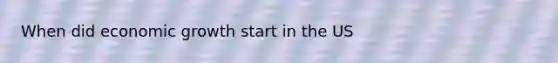 When did economic growth start in the US