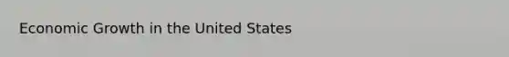 Economic Growth in the United States