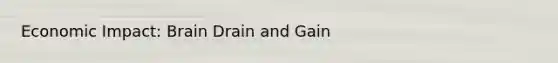Economic Impact: Brain Drain and Gain