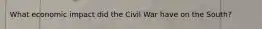 What economic impact did the Civil War have on the South?