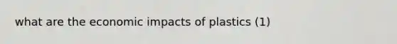 what are the economic impacts of plastics (1)