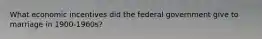 What economic incentives did the federal government give to marriage in 1900-1960s?