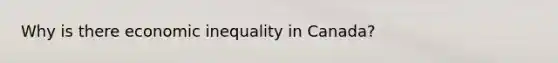 Why is there economic inequality in Canada?