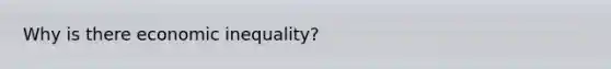 Why is there economic inequality?