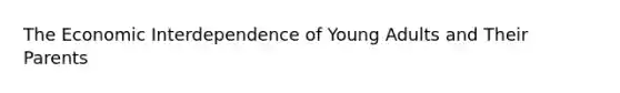 The Economic Interdependence of Young Adults and Their Parents