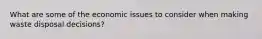 What are some of the economic issues to consider when making waste disposal decisions?