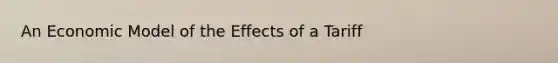 An Economic Model of the Effects of a Tariff