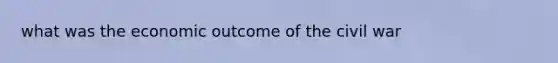 what was the economic outcome of the civil war