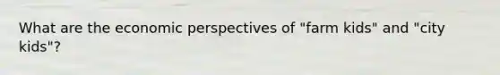 What are the economic perspectives of "farm kids" and "city kids"?