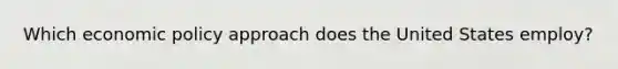Which economic policy approach does the United States employ?