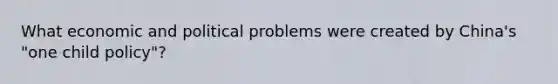 What economic and political problems were created by China's "one child policy"?