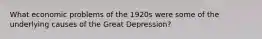 What economic problems of the 1920s were some of the underlying causes of the Great Depression?