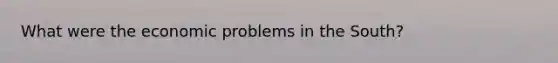 What were the economic problems in the South?