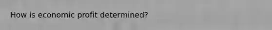 How is economic profit determined?