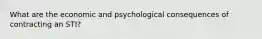 What are the economic and psychological consequences of contracting an STI?