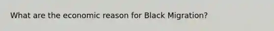 What are the economic reason for Black Migration?