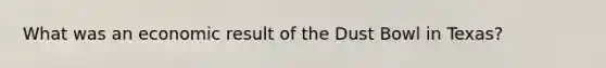 What was an economic result of the Dust Bowl in Texas?