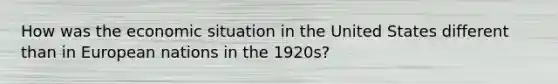 How was the economic situation in the United States different than in European nations in the 1920s?