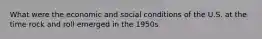 What were the economic and social conditions of the U.S. at the time rock and roll emerged in the 1950s