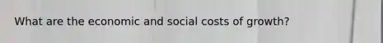 What are the economic and social costs of growth?