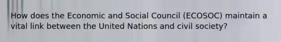 How does the Economic and Social Council (ECOSOC) maintain a vital link between the United Nations and civil society?