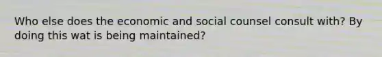 Who else does the economic and social counsel consult with? By doing this wat is being maintained?