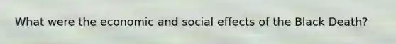 What were the economic and social effects of the Black Death?