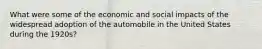 What were some of the economic and social impacts of the widespread adoption of the automobile in the United States during the 1920s?