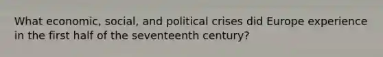 What economic, social, and political crises did Europe experience in the first half of the seventeenth century?