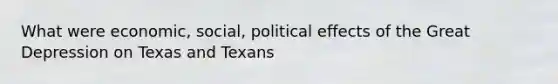 What were economic, social, political effects of the Great Depression on Texas and Texans