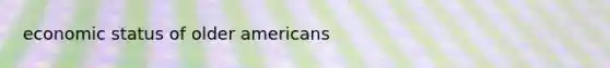 economic status of older americans