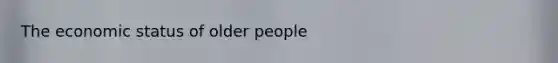 The economic status of older people