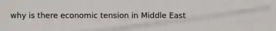 why is there economic tension in Middle East