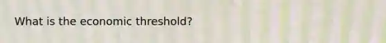 What is the economic threshold?