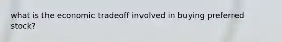 what is the economic tradeoff involved in buying preferred stock?