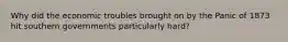 Why did the economic troubles brought on by the Panic of 1873 hit southern governments particularly hard?