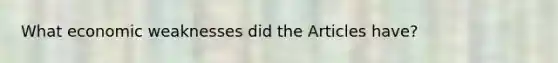 What economic weaknesses did the Articles have?