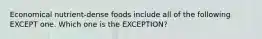 Economical nutrient-dense foods include all of the following EXCEPT one. Which one is the EXCEPTION?