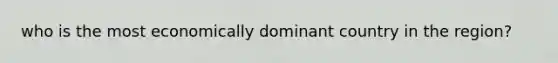 who is the most economically dominant country in the region?