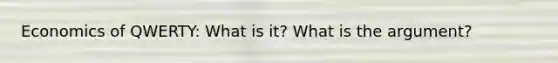 Economics of QWERTY: What is it? What is the argument?