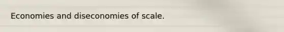 Economies and diseconomies of scale.