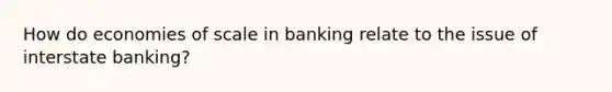 How do economies of scale in banking relate to the issue of interstate banking?